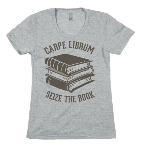 Carpe Librum (Seize The Book) Womens T-Shirt