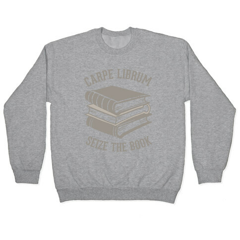 Carpe Librum (Seize The Book) Pullover