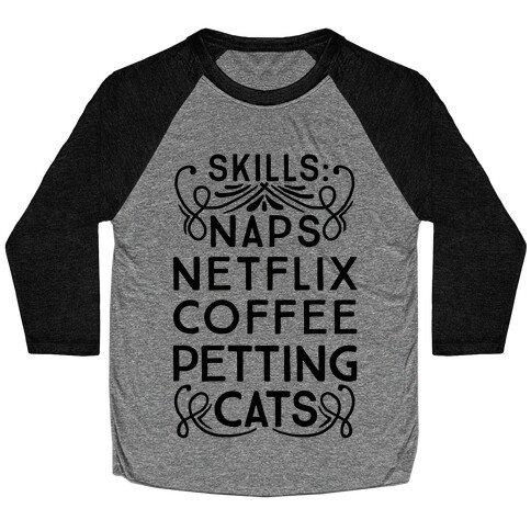 Skills: Naps, Netflix, Coffee, & Petting Cats Baseball Tee