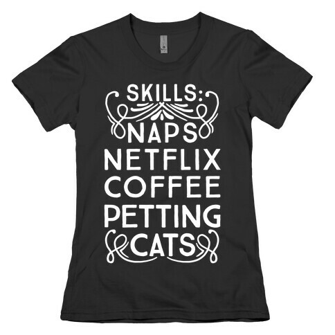 Skills: Naps, Netflix, Coffee, & Petting Cats Womens T-Shirt