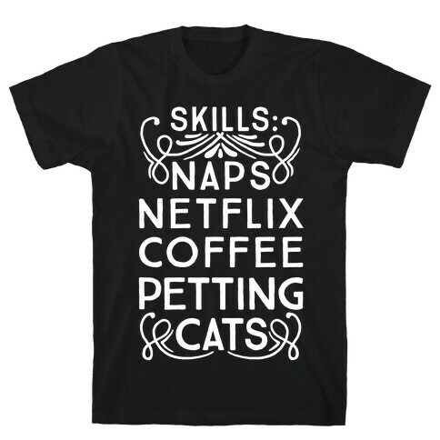 Skills: Naps, Netflix, Coffee, & Petting Cats T-Shirt