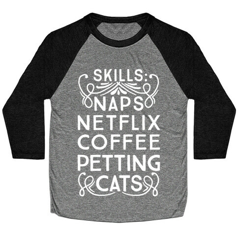 Skills: Naps, Netflix, Coffee, & Petting Cats Baseball Tee