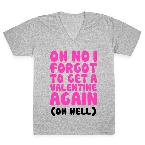 Oh No I Forgot To Get A Valentine Again (Oh Well) V-Neck Tee Shirt