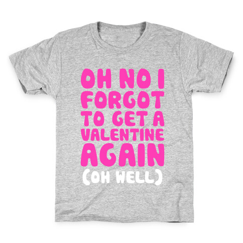 Oh No I Forgot To Get A Valentine Again (Oh Well) Kids T-Shirt