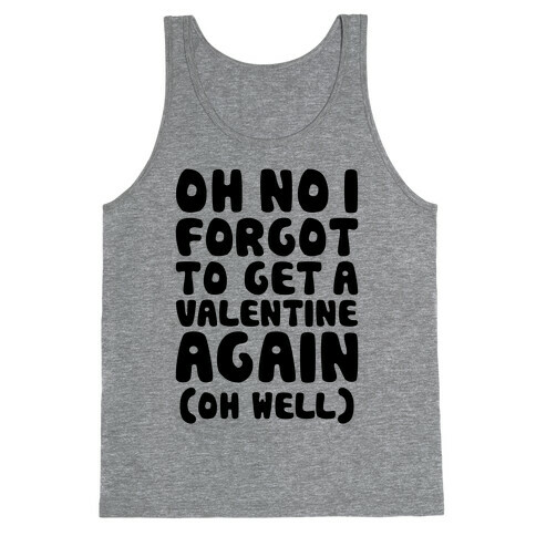 Oh No I Forgot To Get A Valentine Again (Oh Well) Tank Top