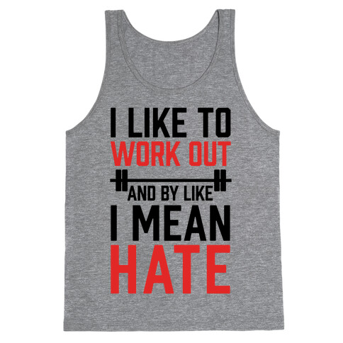 I Like To Work Out And By Like I Mean Hate Tank Top