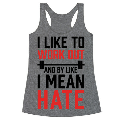 I Like To Work Out And By Like I Mean Hate Racerback Tank Top