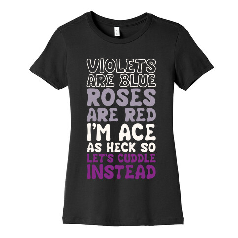 Violets Are Blue, Roses Are Red, I'm Ace As Heck, So Let's Cuddle Instead Womens T-Shirt