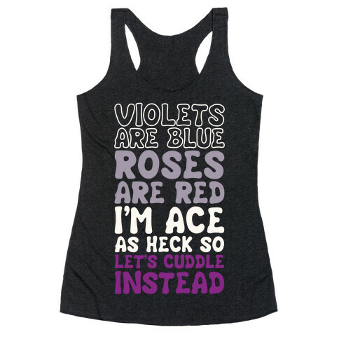 Violets Are Blue, Roses Are Red, I'm Ace As Heck, So Let's Cuddle Instead Racerback Tank Top