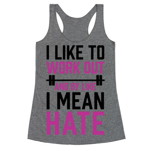 I Like To Work Out And By Like I Mean Hate Racerback Tank Top