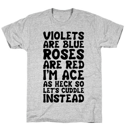 Violets Are Blue, Roses Are Red, I'm Ace As Heck, So Let's Cuddle Instead T-Shirt