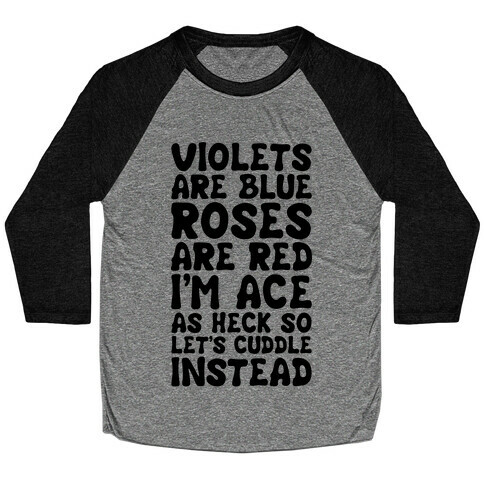 Violets Are Blue, Roses Are Red, I'm Ace As Heck, So Let's Cuddle Instead Baseball Tee