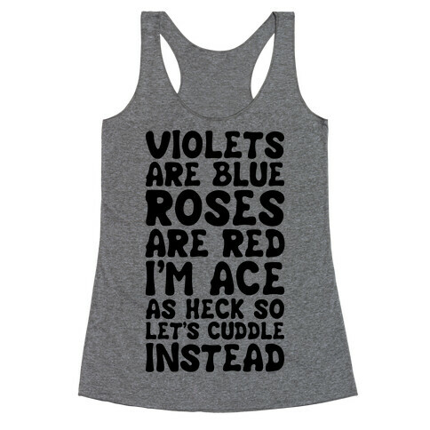 Violets Are Blue, Roses Are Red, I'm Ace As Heck, So Let's Cuddle Instead Racerback Tank Top