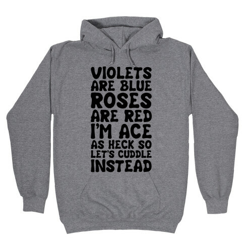 Violets Are Blue, Roses Are Red, I'm Ace As Heck, So Let's Cuddle Instead Hooded Sweatshirt