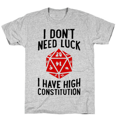 I Don't Need Luck, I Have High Constitution T-Shirt