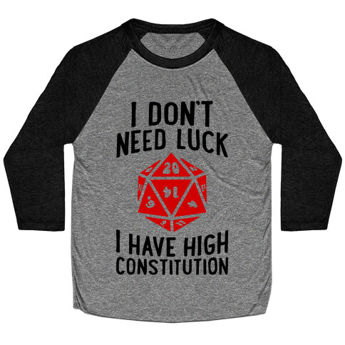 I Don't Need Luck, I Have High Constitution Baseball Tee