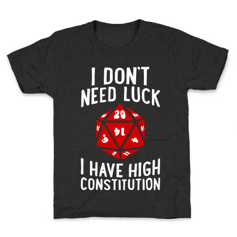 I Don't Need Luck, I Have High Constitution Kids T-Shirt