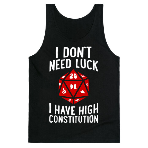 I Don't Need Luck, I Have High Constitution Tank Top