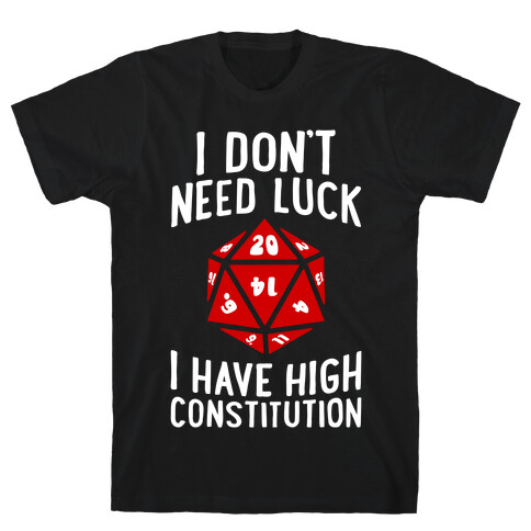 I Don't Need Luck, I Have High Constitution T-Shirt