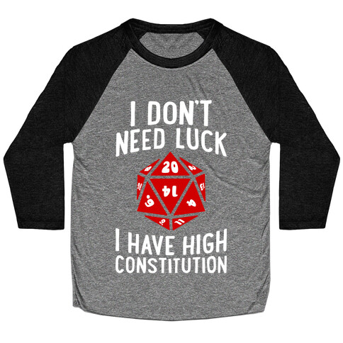 I Don't Need Luck, I Have High Constitution Baseball Tee