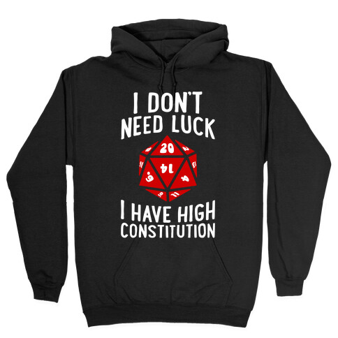 I Don't Need Luck, I Have High Constitution Hooded Sweatshirt