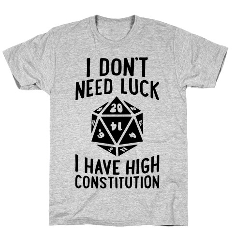 I Don't Need Luck, I Have High Constitution T-Shirt