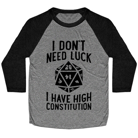 I Don't Need Luck, I Have High Constitution Baseball Tee