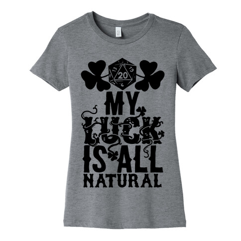 My Luck Is All Natural Womens T-Shirt