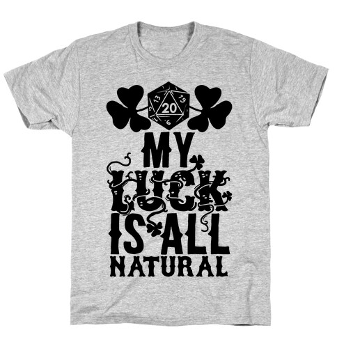 My Luck Is All Natural T-Shirt