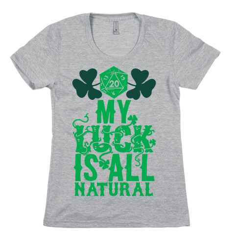 My Luck Is All Natural Womens T-Shirt
