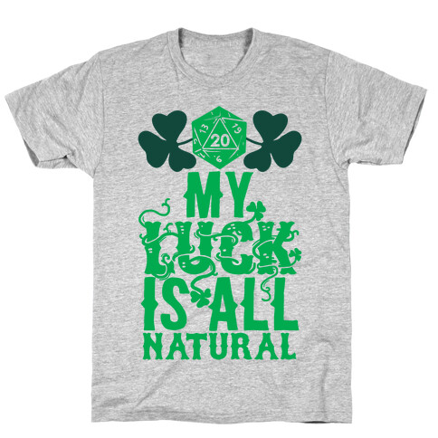 My Luck Is All Natural T-Shirt