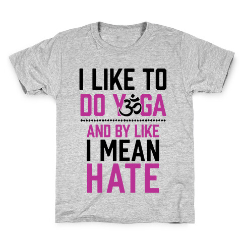 I Like To Do Yoga And By Like I Mean Hate Kids T-Shirt