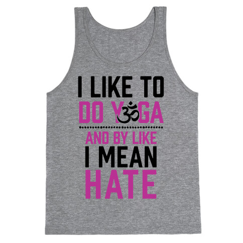 I Like To Do Yoga And By Like I Mean Hate Tank Top