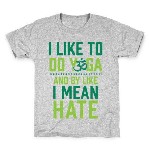 I Like To Do Yoga And By Like I Mean Hate Kids T-Shirt