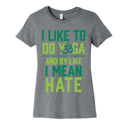 I Like To Do Yoga And By Like I Mean Hate Womens T-Shirt