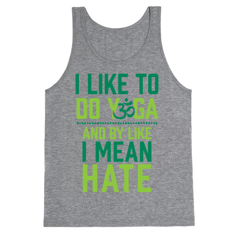 I Like To Do Yoga And By Like I Mean Hate Tank Top