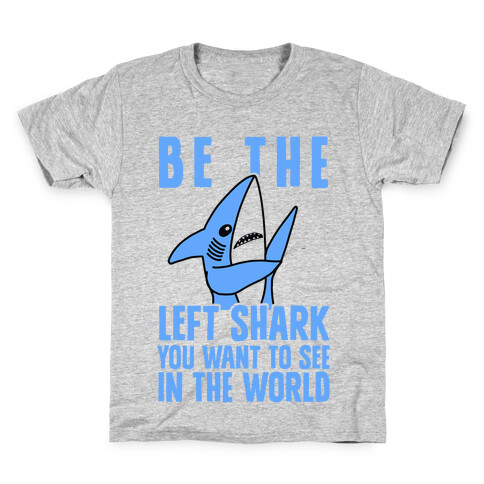 Be The Left Shark You Want To See In The World Kids T-Shirt