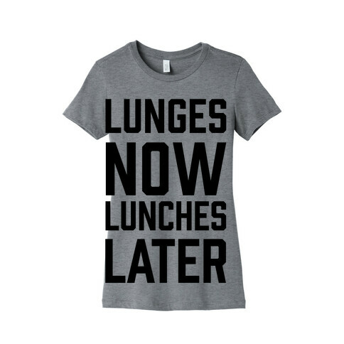 Lunges Now Lunches Later Womens T-Shirt
