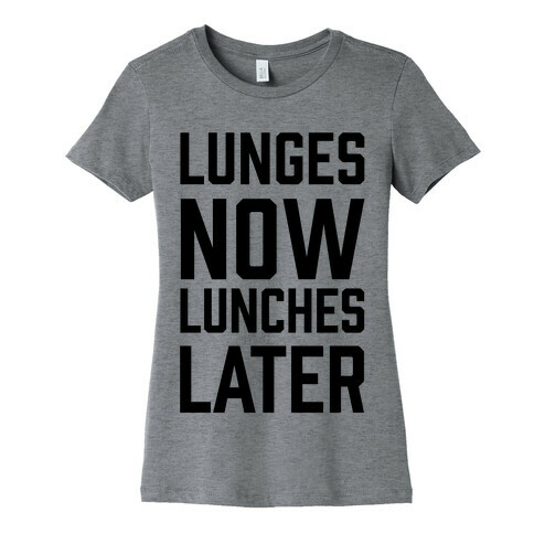 Lunges Now Lunches Later Womens T-Shirt