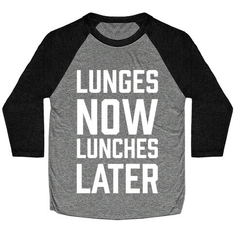 Lunges Now Lunches Later Baseball Tee