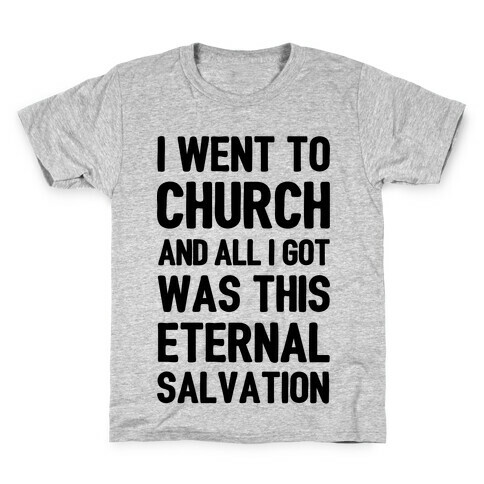 I Went To Church And All I Got Was This Eternal Salvation Kids T-Shirt