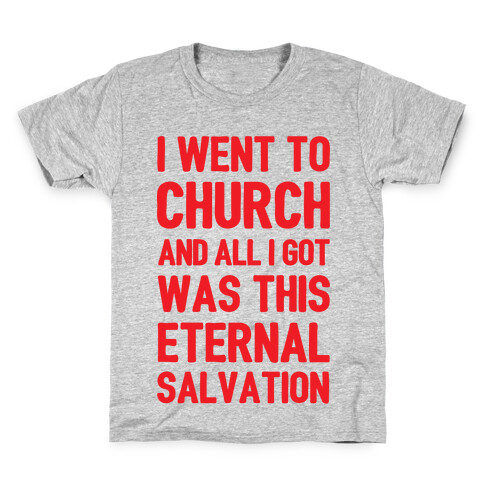 I Went To Church And All I Got Was This Eternal Salvation Kids T-Shirt