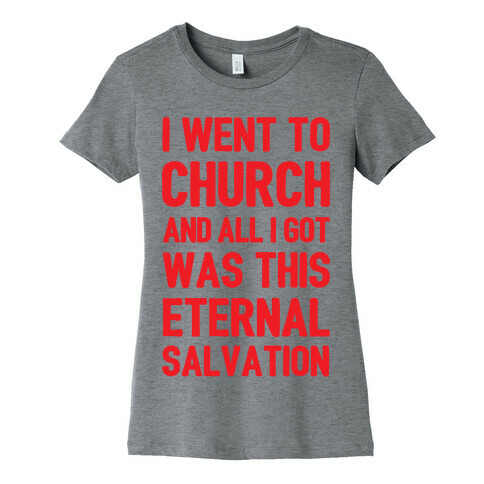I Went To Church And All I Got Was This Eternal Salvation Womens T-Shirt