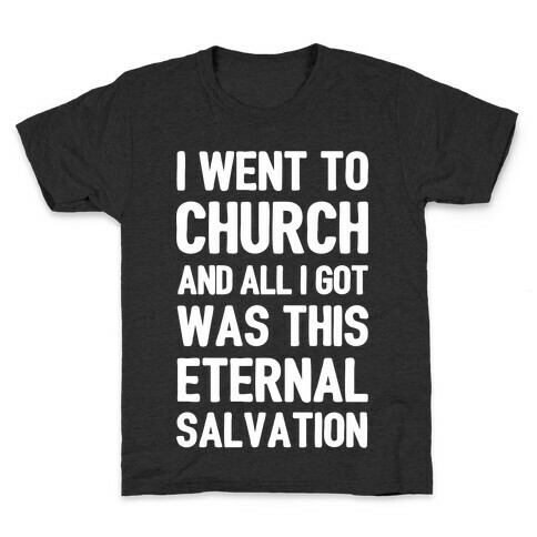 I Went To Church And All I Got Was This Eternal Salvation Kids T-Shirt