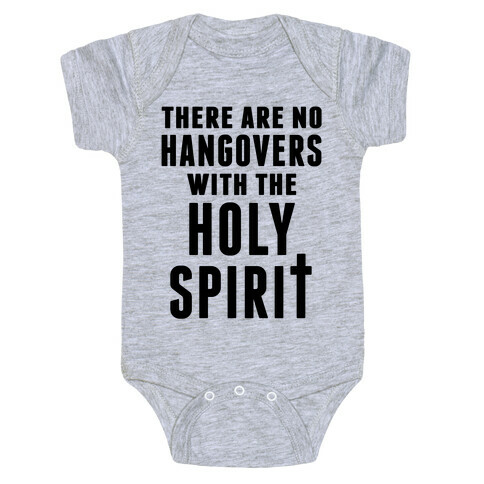 There Are No Hangovers With The Holy Spirit Baby One-Piece