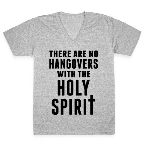 There Are No Hangovers With The Holy Spirit V-Neck Tee Shirt