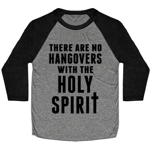 There Are No Hangovers With The Holy Spirit Baseball Tee
