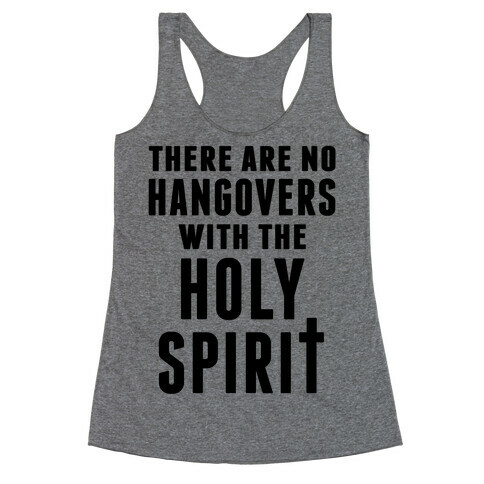 There Are No Hangovers With The Holy Spirit Racerback Tank Top