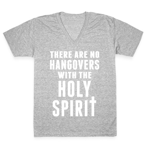 There Are No Hangovers With The Holy Spirit V-Neck Tee Shirt