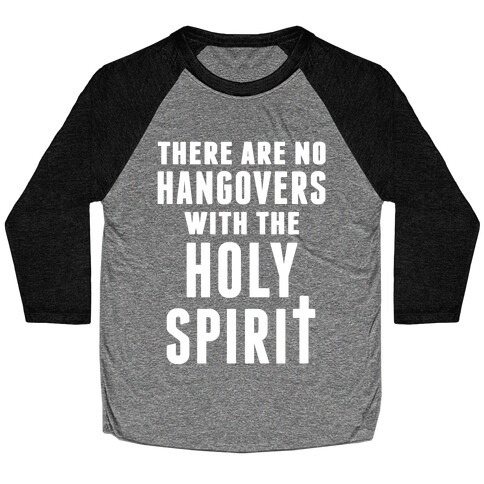 There Are No Hangovers With The Holy Spirit Baseball Tee